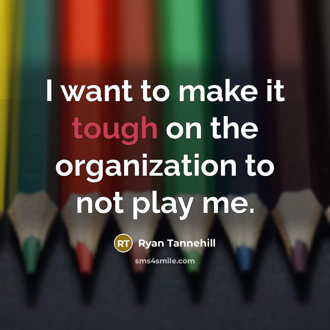 “I want to make it tough on the organization to…” quote by Ryan Tannehill