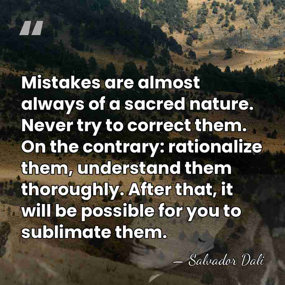 Mistakes are almost always of a sacred nature. Never try to correct&hellip; - Salvador Dali