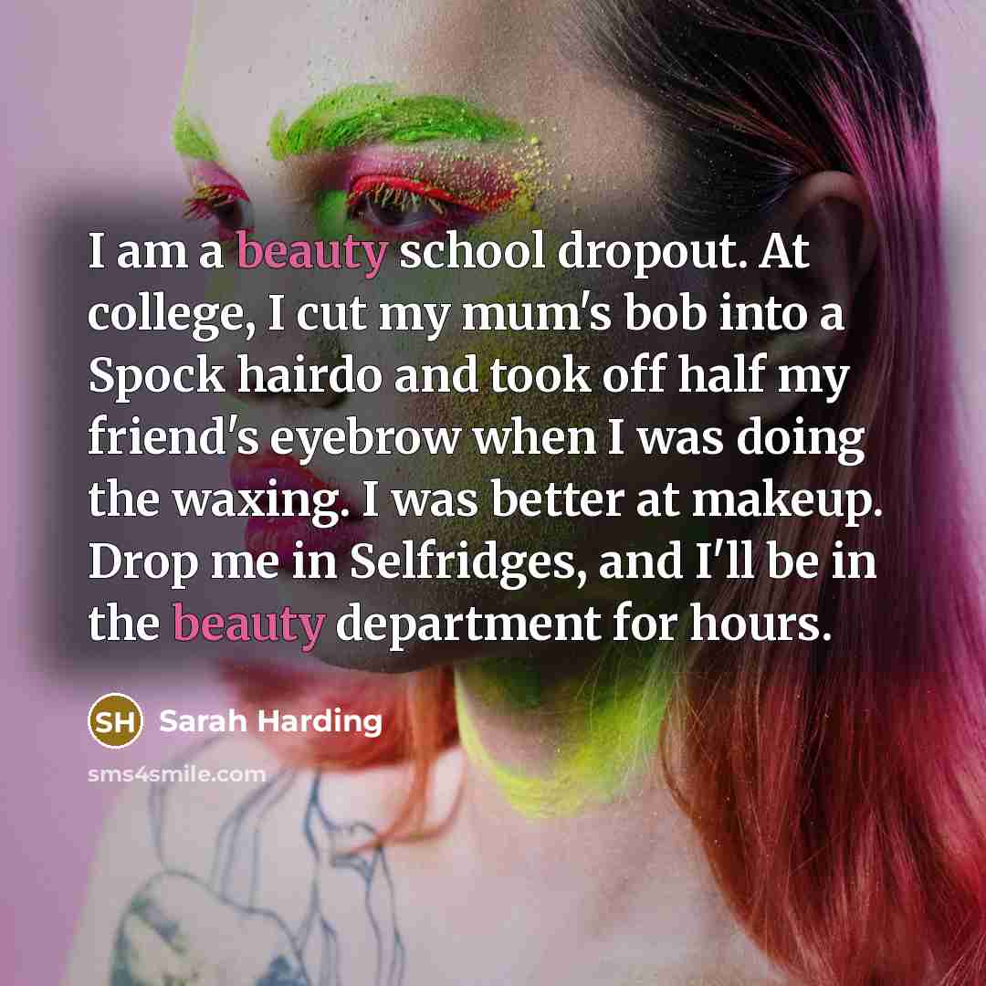 “I am a beauty school dropout. At college, I cut…” quote by Sarah Harding