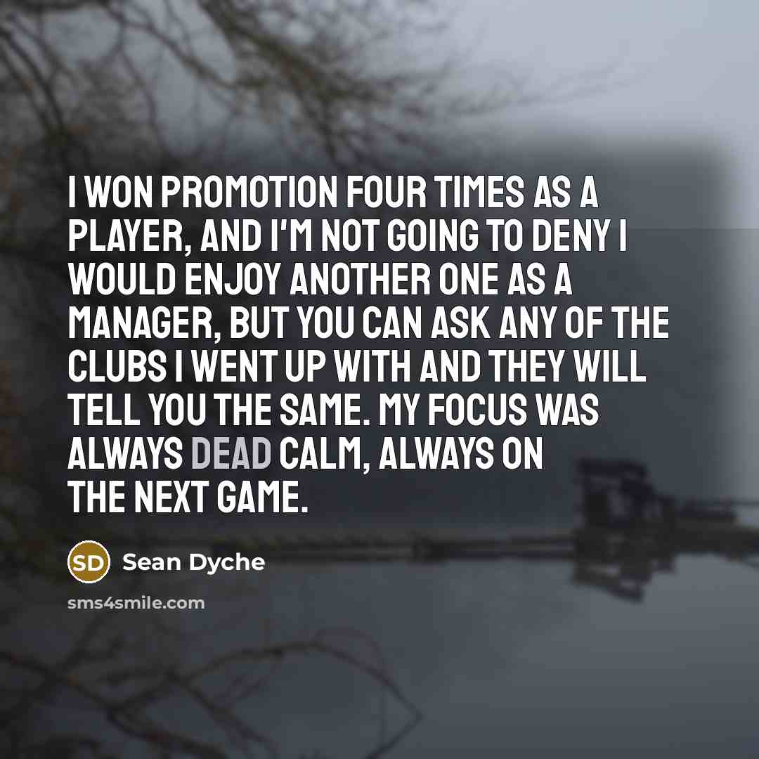 “I won promotion four times as a player, and I'm…” quote by Sean Dyche