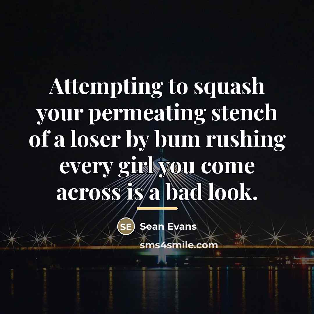 “Attempting to squash your permeating stench of a loser by…” quote by Sean Evans