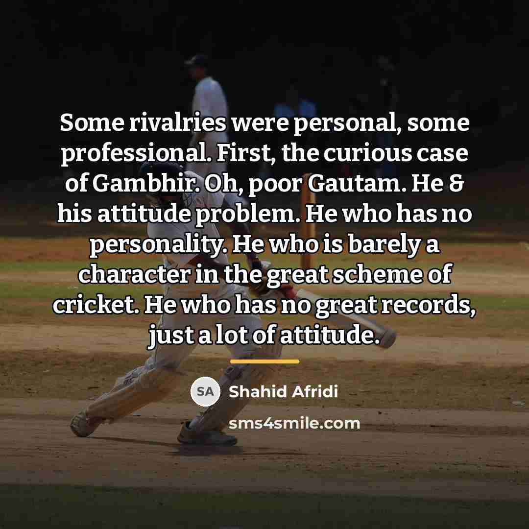 “Some rivalries were personal, some professional. First, the curious case…” quote by Shahid Afridi