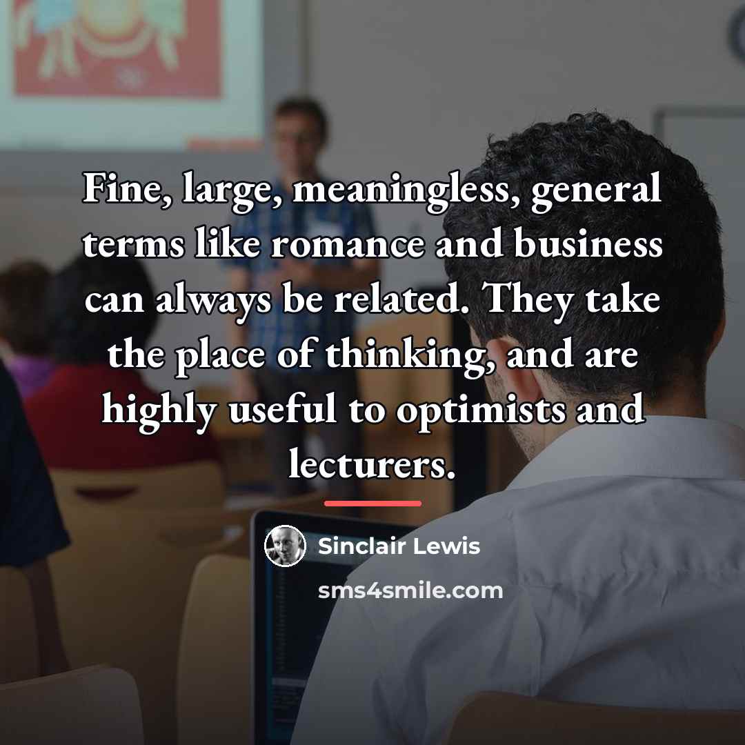 “Fine, large, meaningless, general terms like romance and business can…” quote by Sinclair Lewis