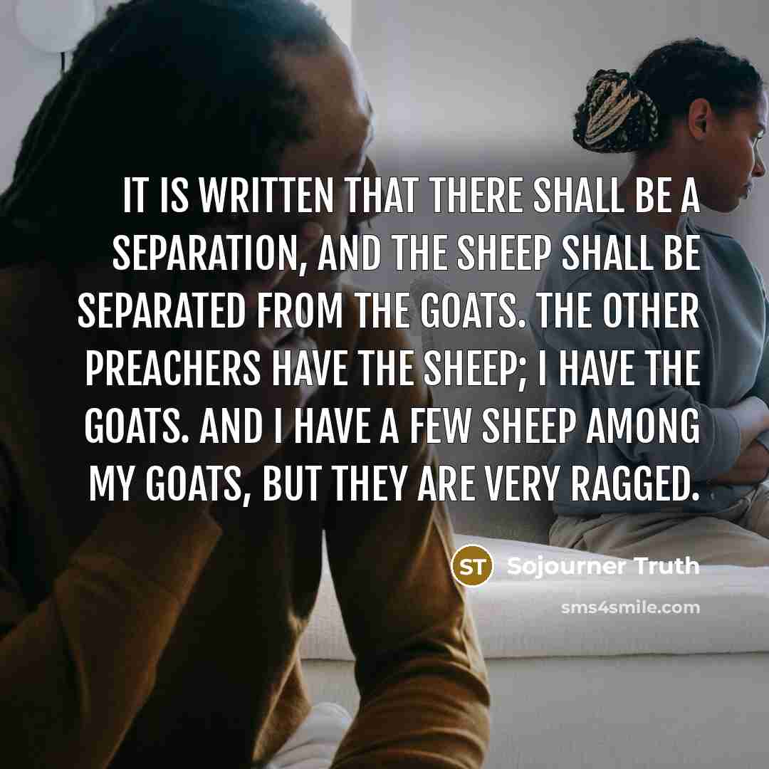 “It is written that there shall be a separation, and…” quote by Sojourner Truth