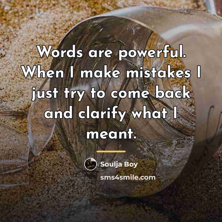 “Words are powerful. When I make mistakes I just try…” quote by Soulja Boy