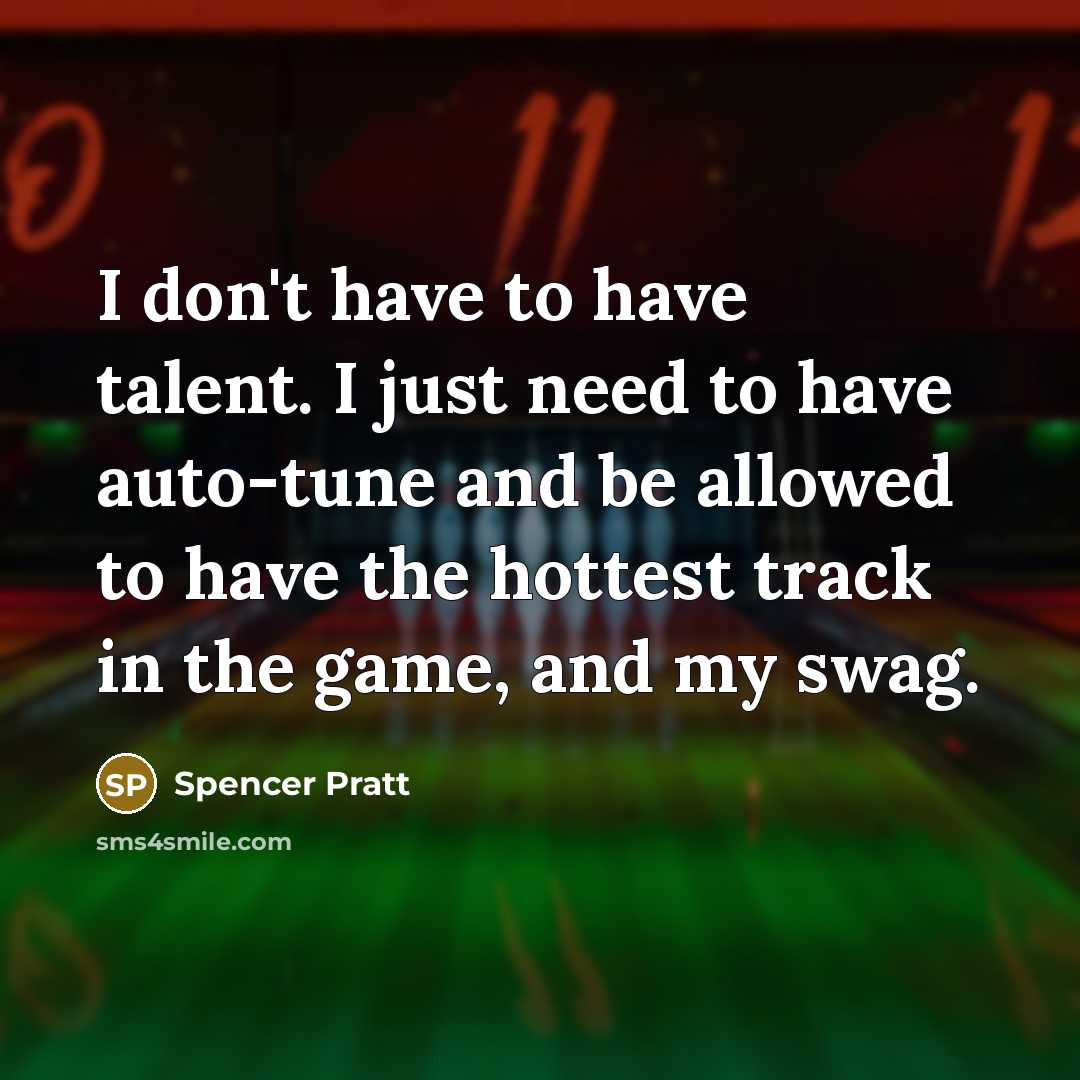 “I don't have to have talent. I just need to…” quote by Spencer Pratt