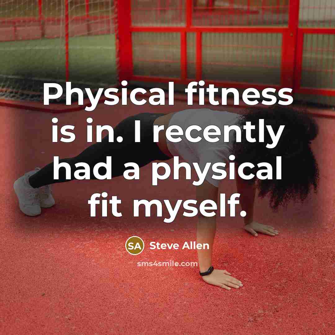 “Physical fitness is in. I recently had a physical fit…” quote by Steve Allen