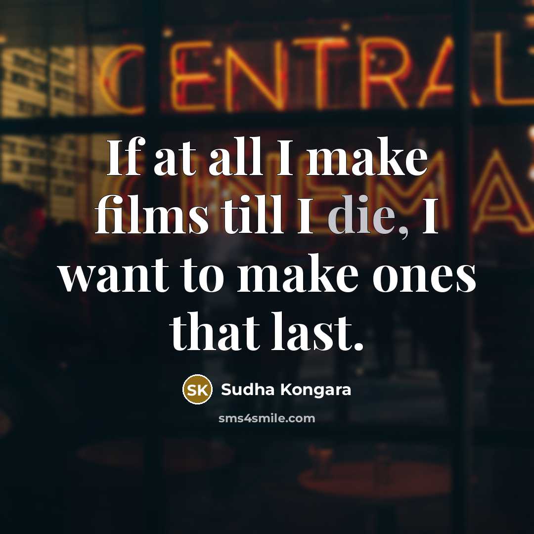 “If at all I make films till I die, I…” quote by Sudha Kongara