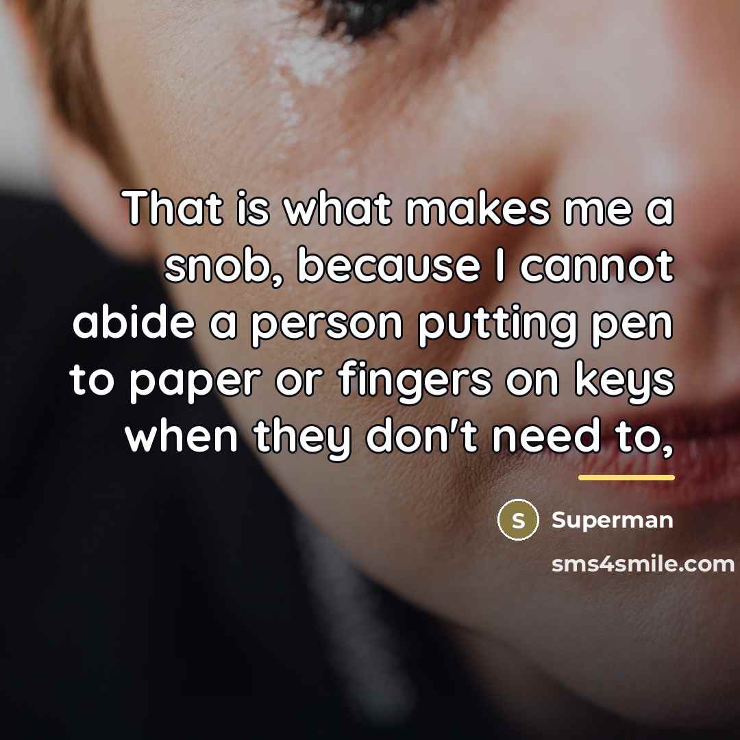 “That is what makes me a snob, because I cannot…” quote by Superman