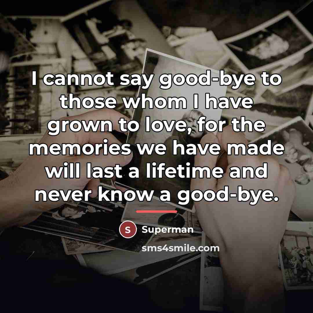 “I cannot say good-bye to those whom I have grown…” quote by Superman