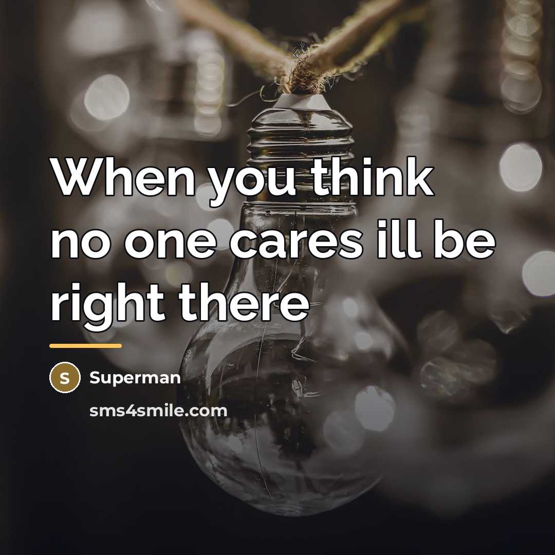 “When you think no one cares ill be right there…” quote by Superman