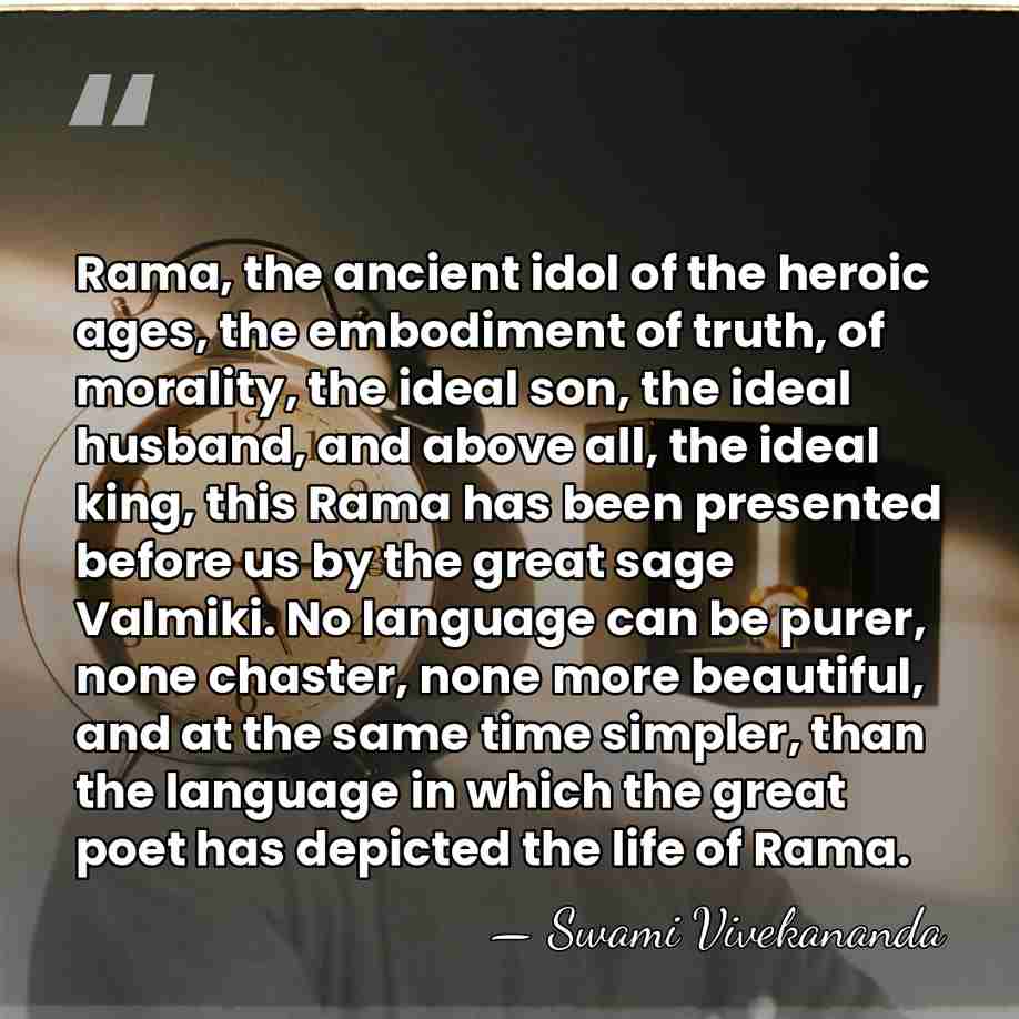 Rama, the ancient idol of the heroic ages, the embodiment of truth,&hellip; - Swami Vivekananda