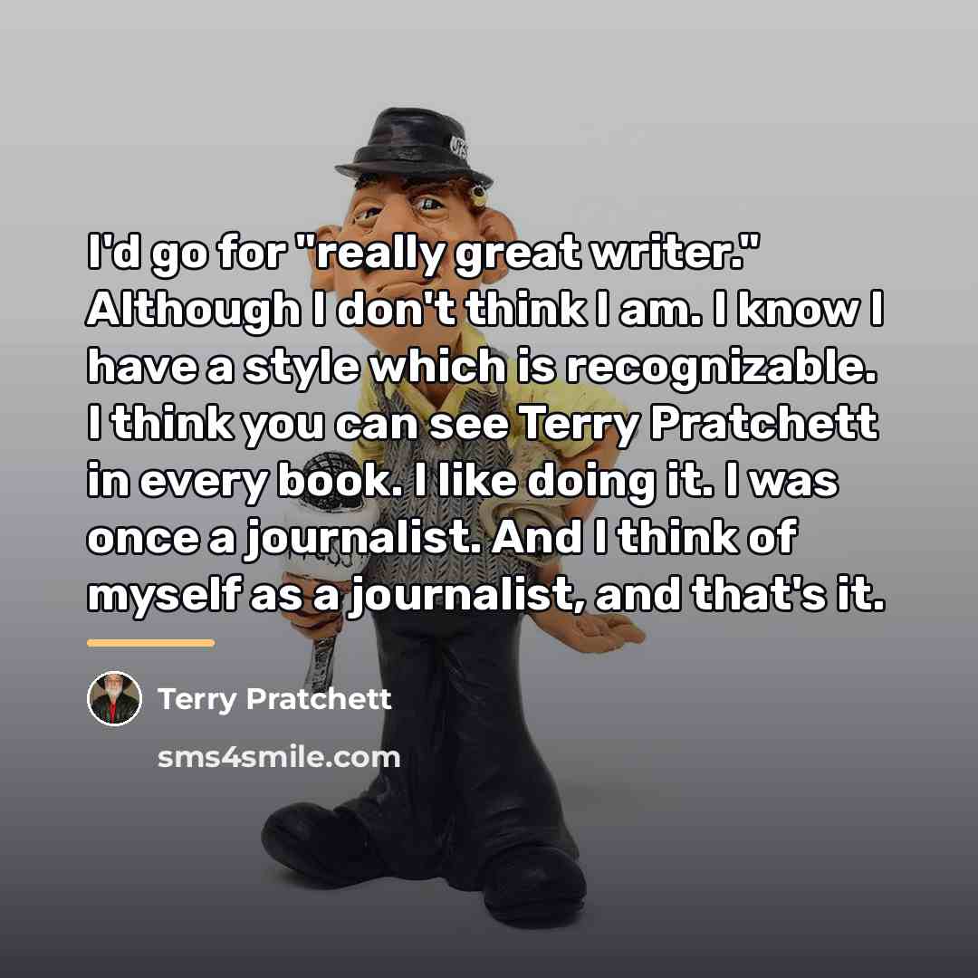 “I'd go for "really great writer." Although I don't think…” quote by Terry Pratchett