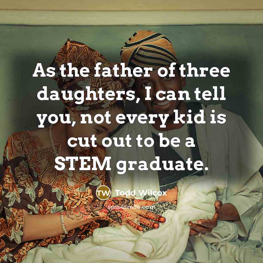 “As the father of three daughters, I can tell you,…” quote by Todd Wilcox