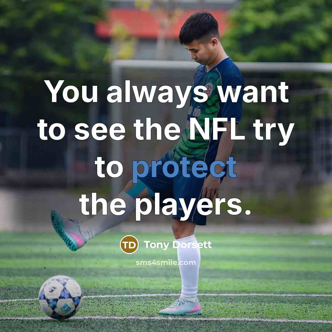 “You always want to see the NFL try to protect…” quote by Tony Dorsett