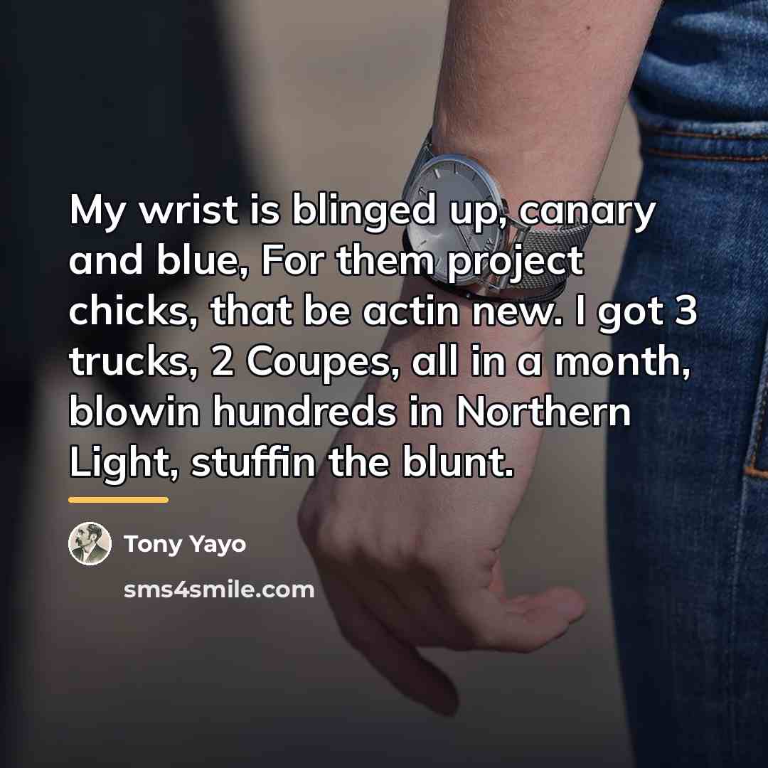 “My wrist is blinged up, canary and blue, For them…” quote by Tony Yayo
