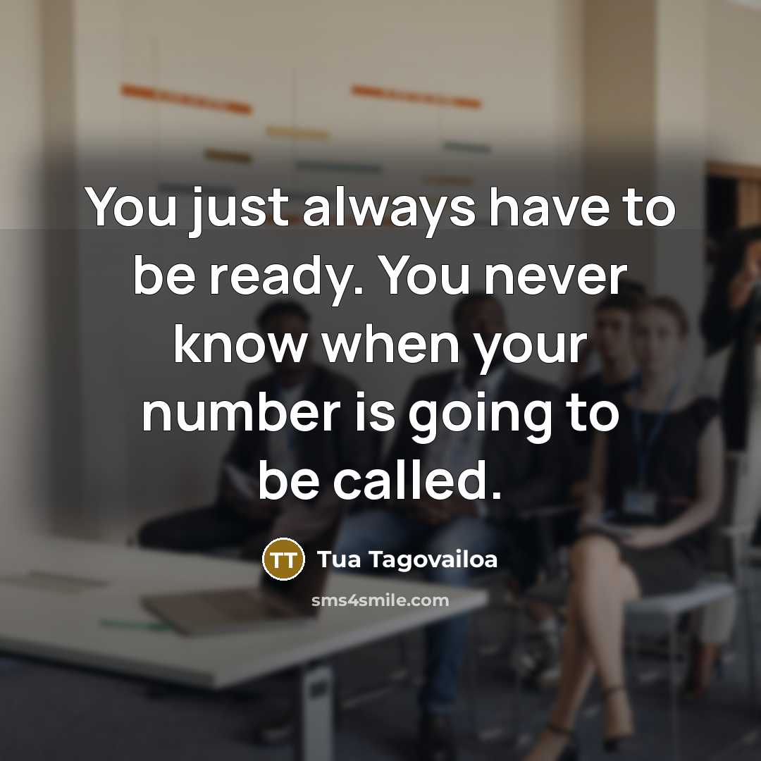 “You just always have to be ready. You never know…” quote by Tua Tagovailoa
