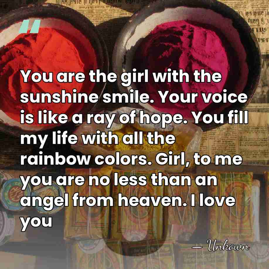 You are the girl with the sunshine smile. Your voice is like&hellip; - Unkown