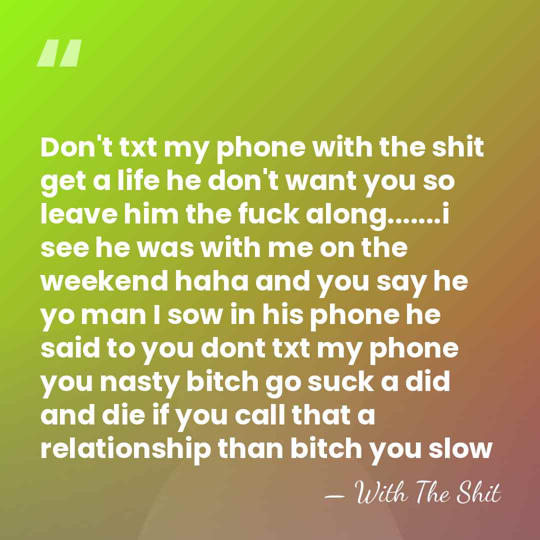 Don't txt my phone with the shit get a life he don't&hellip; - With The Shit