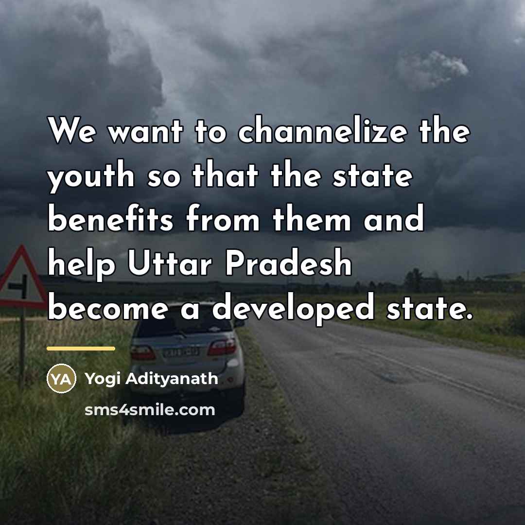 “We want to channelize the youth so that the state…” quote by Yogi Adityanath