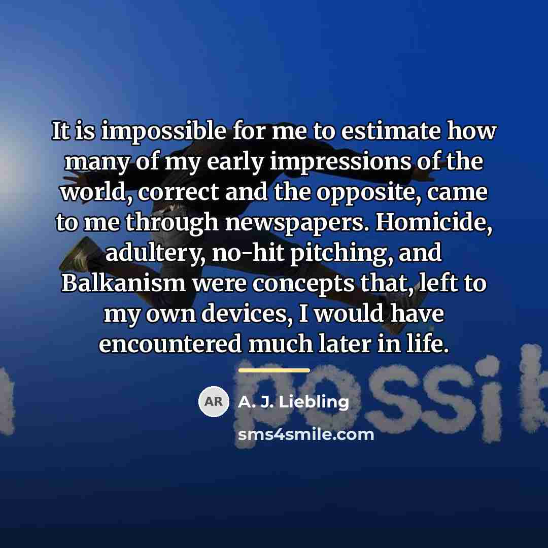 “It is impossible for me to estimate how many of…” quote by A. J. Liebling