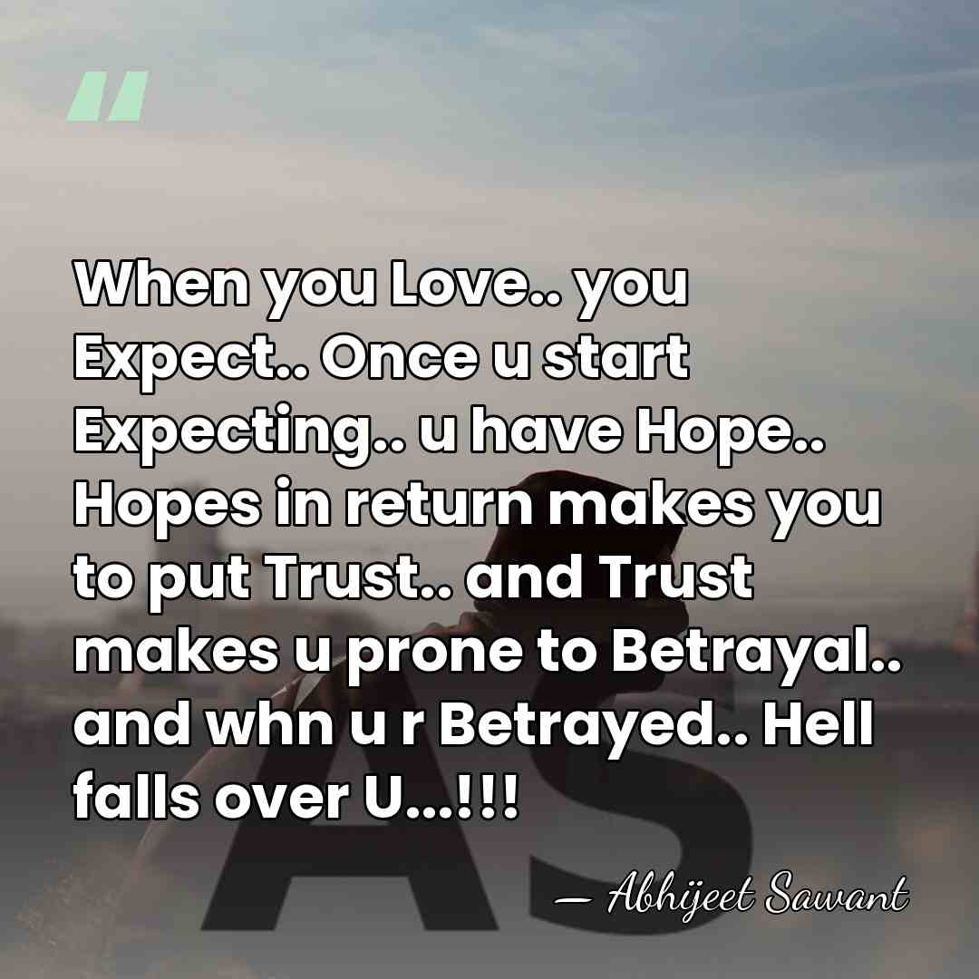 When you Love.. you Expect.. Once u start Expecting.. u have Hope..&hellip; - Abhijeet Sawant