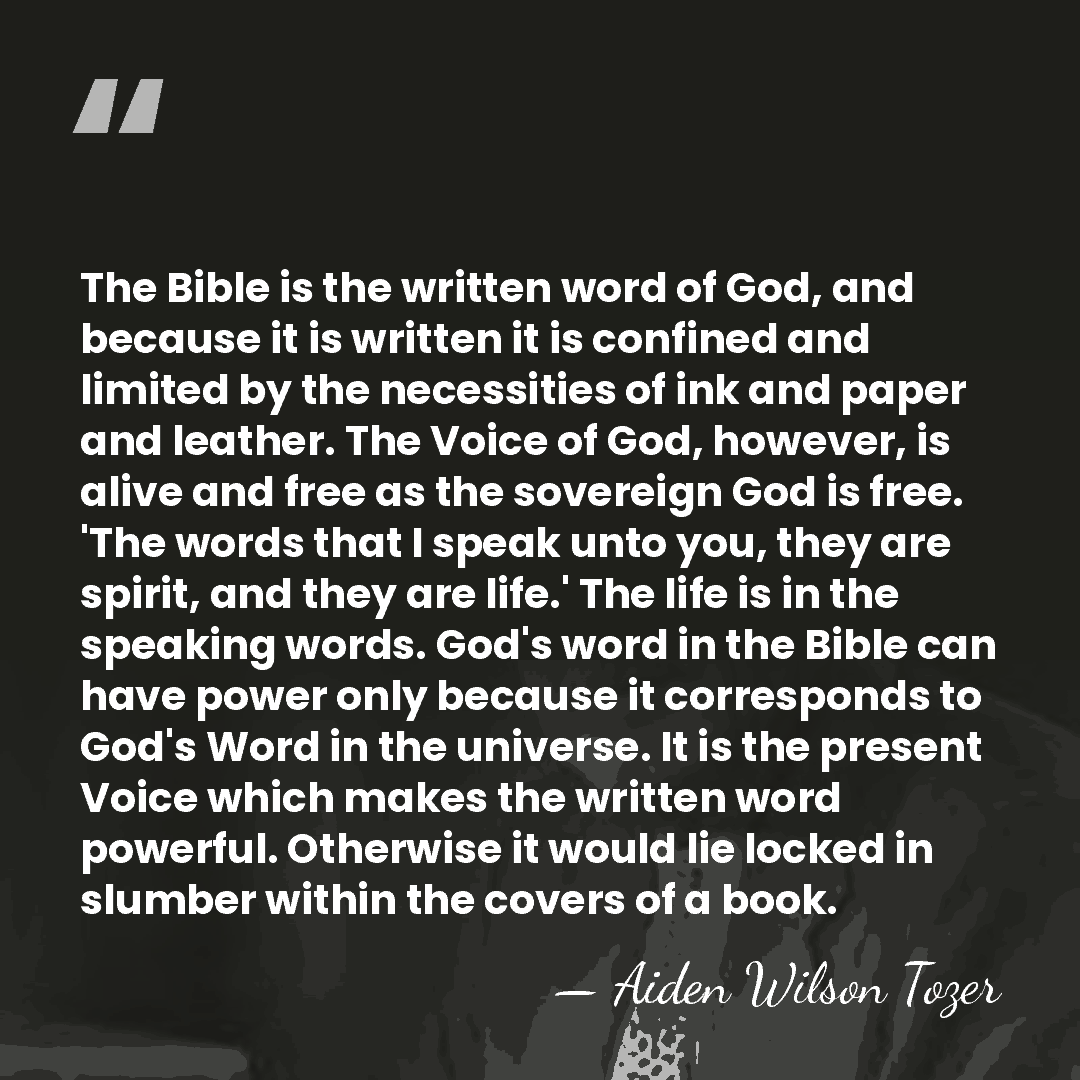The Bible is the written word of God, and because it is&hellip; - Aiden Wilson Tozer