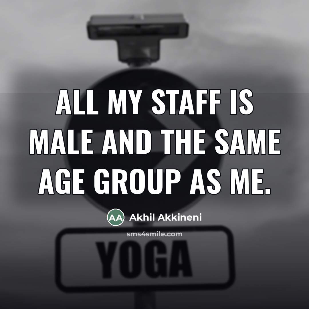“All my staff is male and the same age group…” quote by Akhil Akkineni