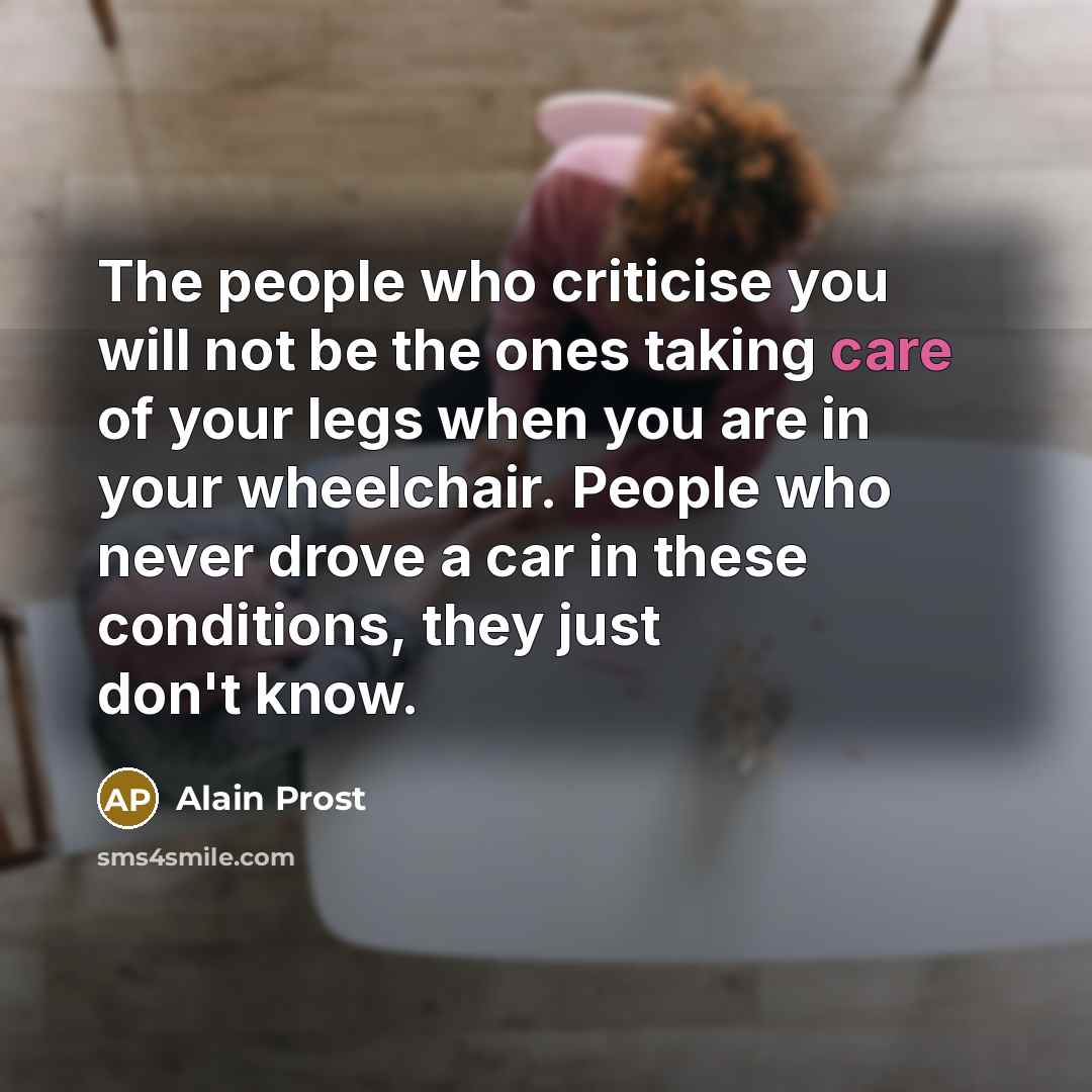 “The people who criticise you will not be the ones…” quote by Alain Prost