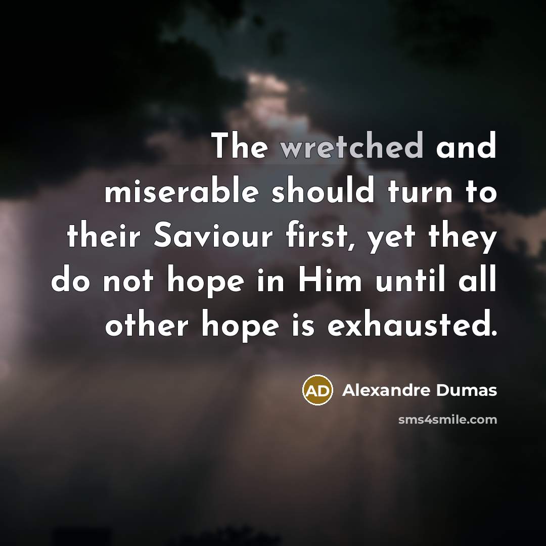 “The wretched and miserable should turn to their Saviour first,…” quote by Alexandre Dumas