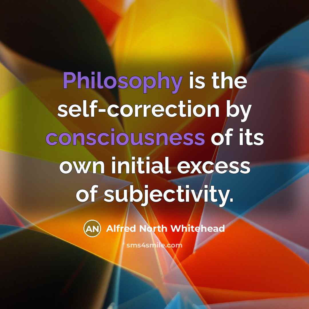 “Philosophy is the self-correction by consciousness of its own initial…” quote by Alfred North Whitehead