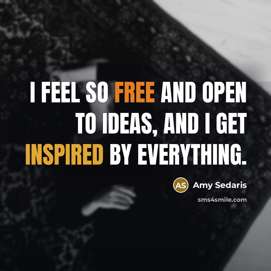 “I feel so free and open to ideas, and I…” quote by Amy Sedaris