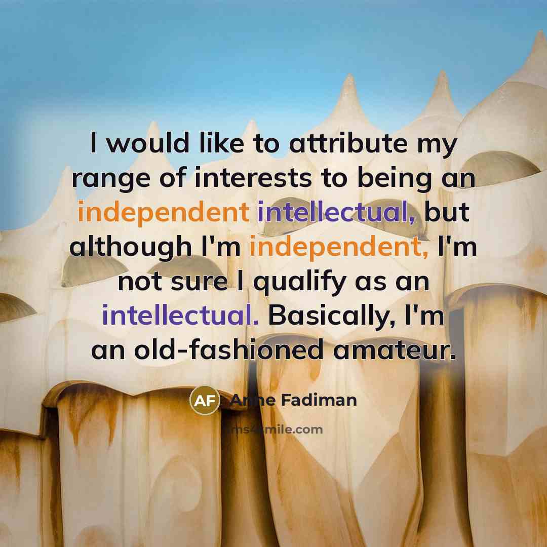 “I would like to attribute my range of interests to…” quote by Anne Fadiman