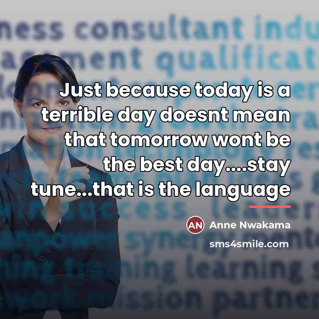 “Just because today is a terrible day doesnt mean that…” quote by Anne Nwakama