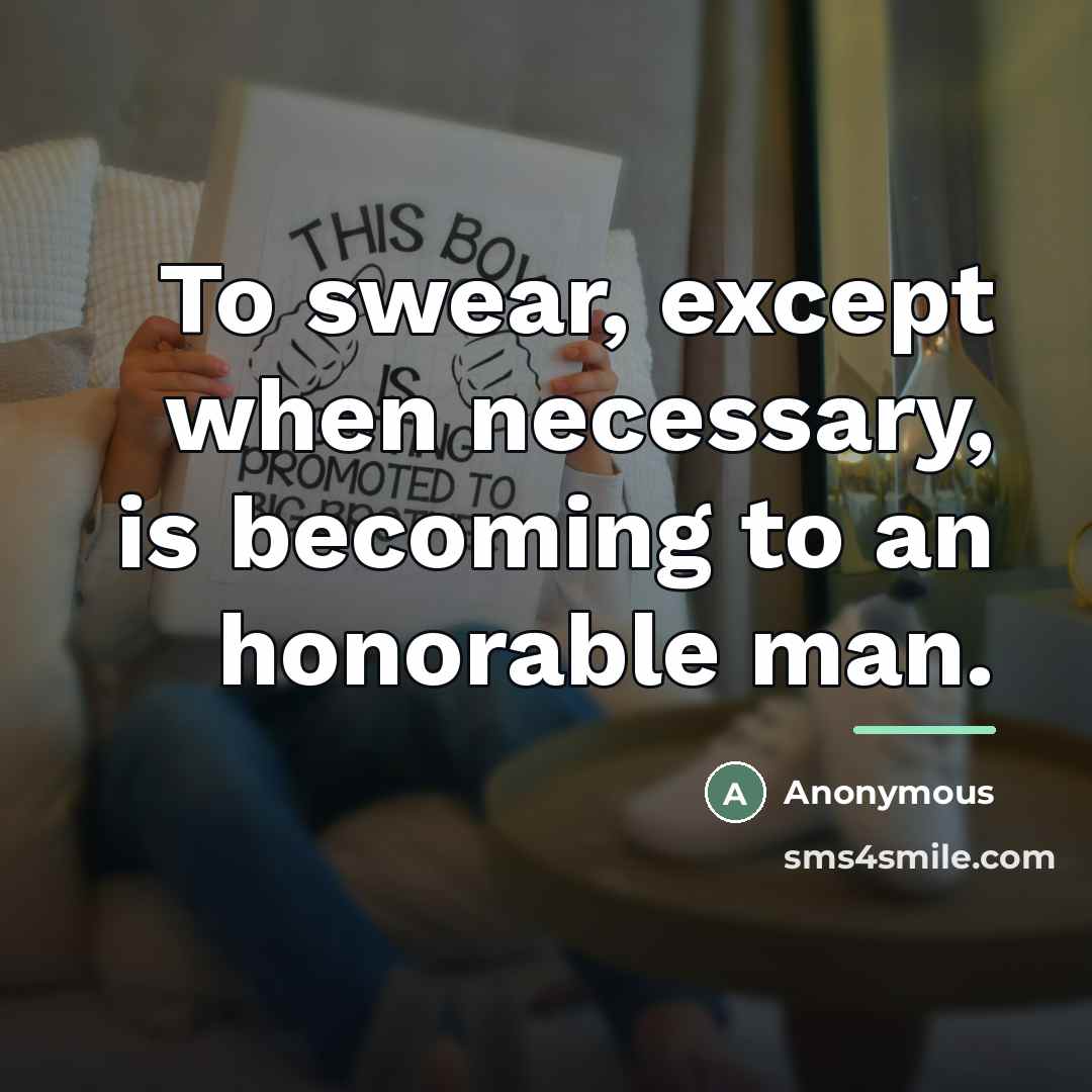 “To swear, except when necessary, is becoming to an honorable…” quote by Anonymous
