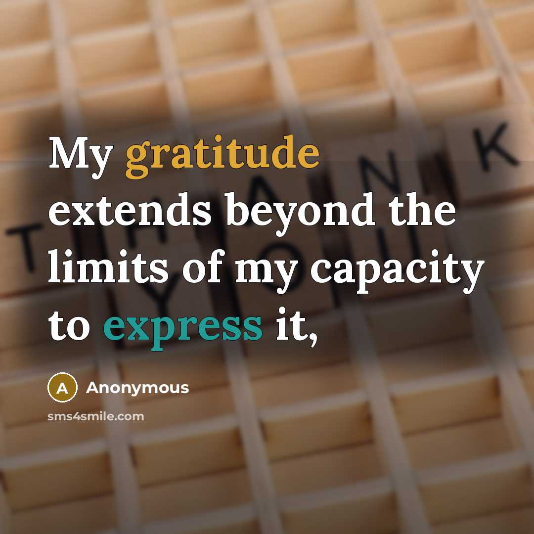 “My gratitude extends beyond the limits of my capacity to express it,” quote by Anonymous
