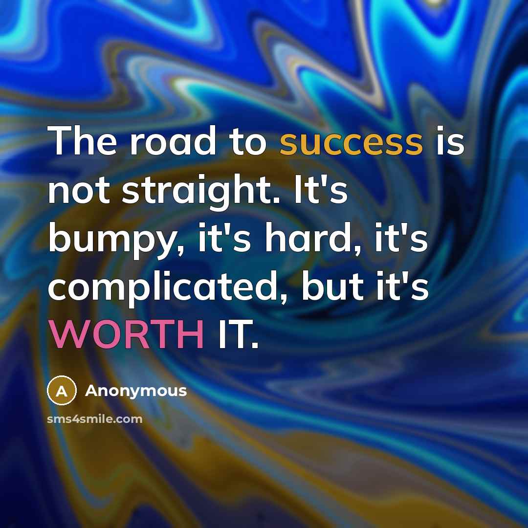“The road to success is not straight. It's bumpy, it's…” quote by Anonymous
