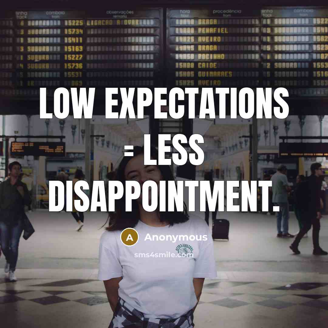 “Low expectations = less disappointment.” quote by Anonymous