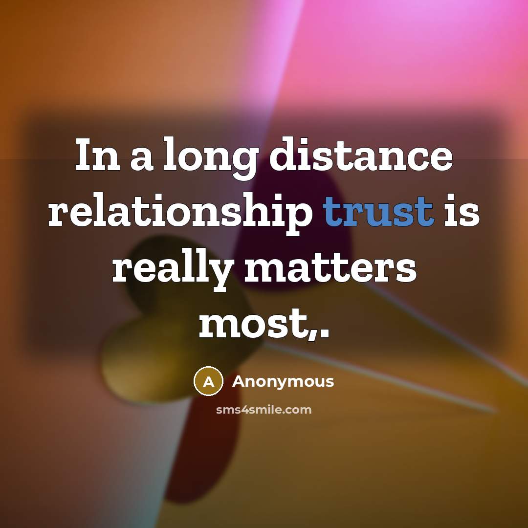 “In a long distance relationship trust is really matters most,.…” quote by Anonymous