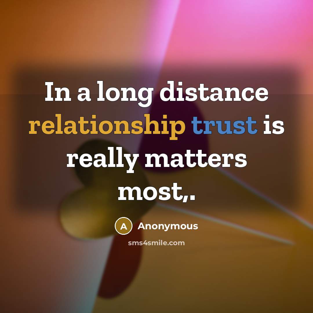 “In a long distance relationship trust is really matters most,.” quote by Anonymous
