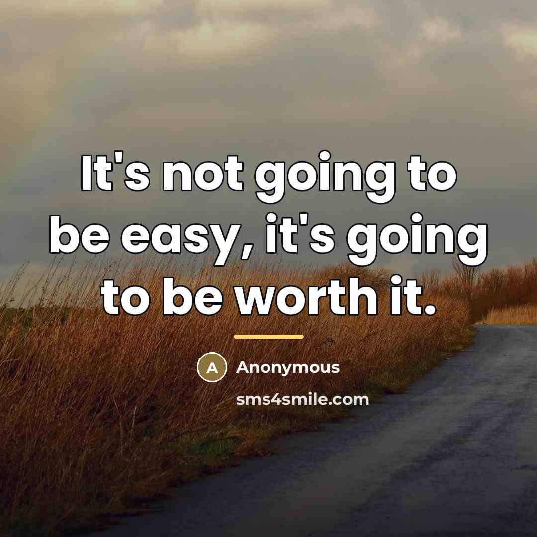 “It's not going to be easy, it's going to be…” quote by Anonymous