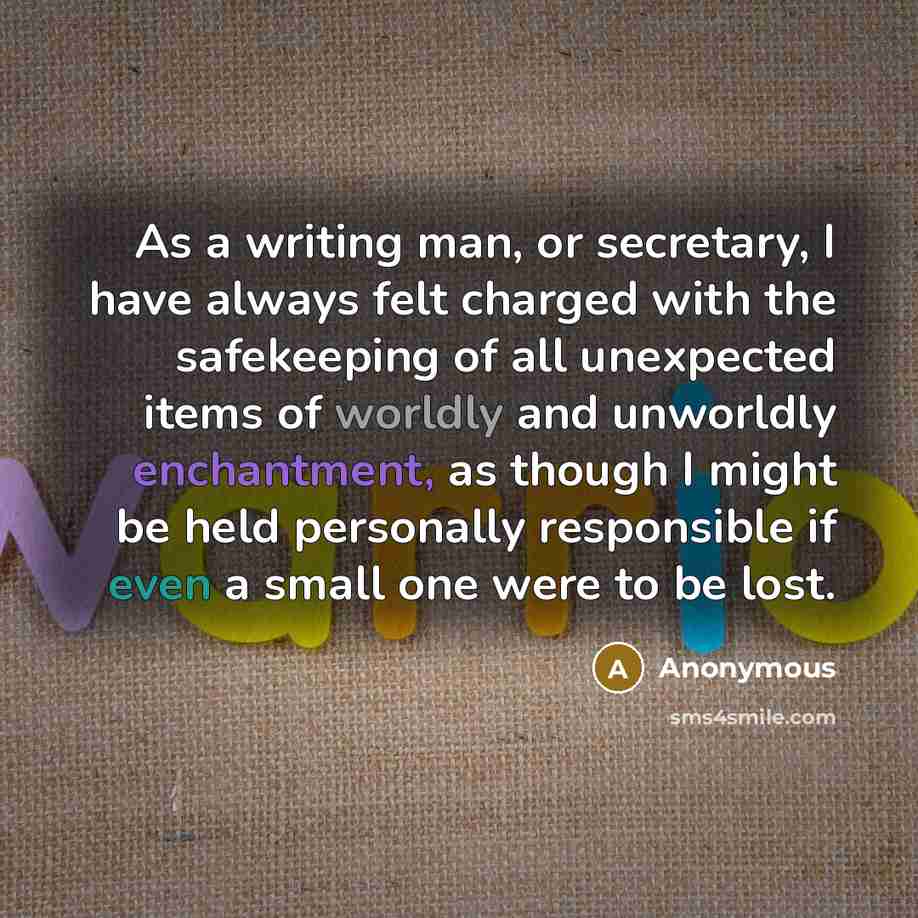 “As a writing man, or secretary, I have always felt…” quote by Anonymous