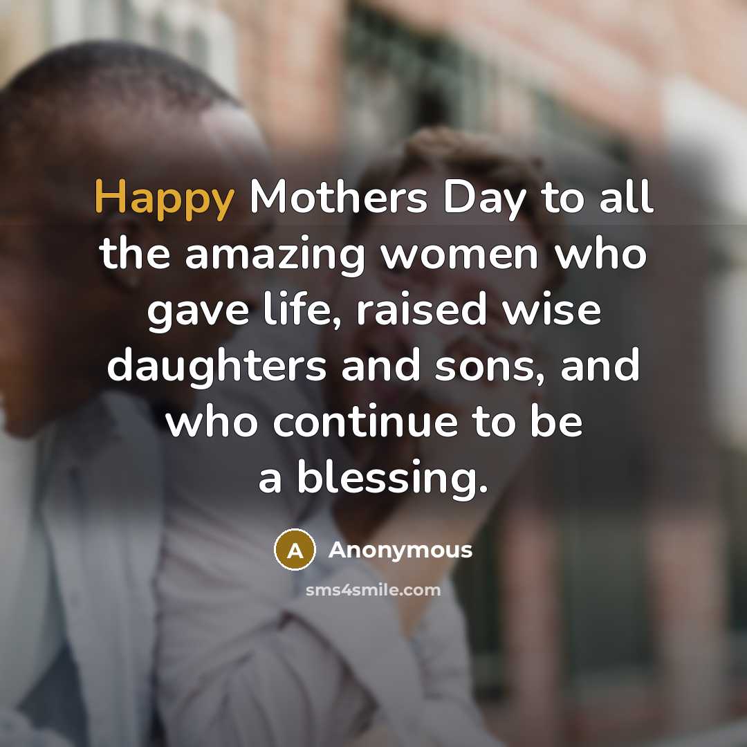 “Happy Mothers Day to all the amazing women who gave…” quote by Anonymous