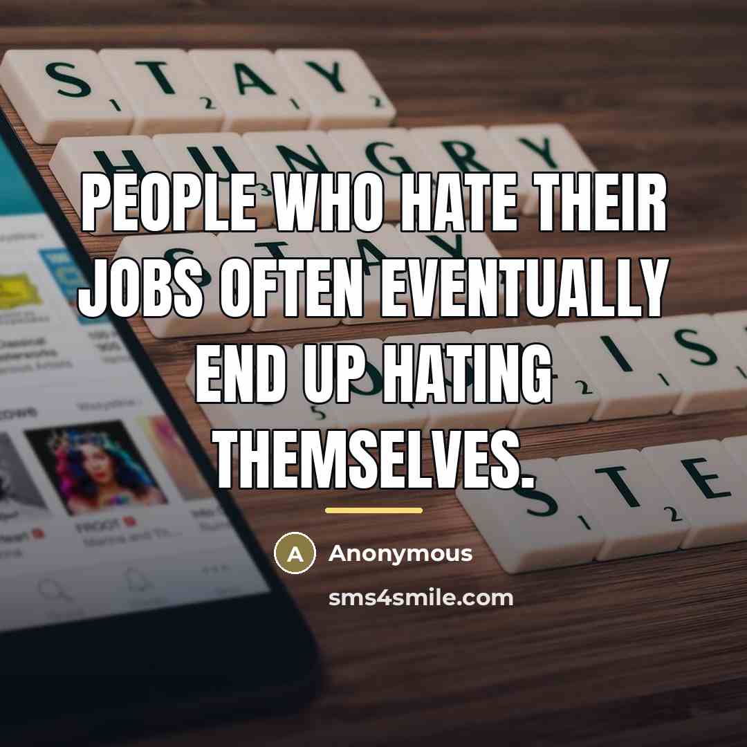 “People who hate their jobs often eventually end up hating…” quote by Anonymous