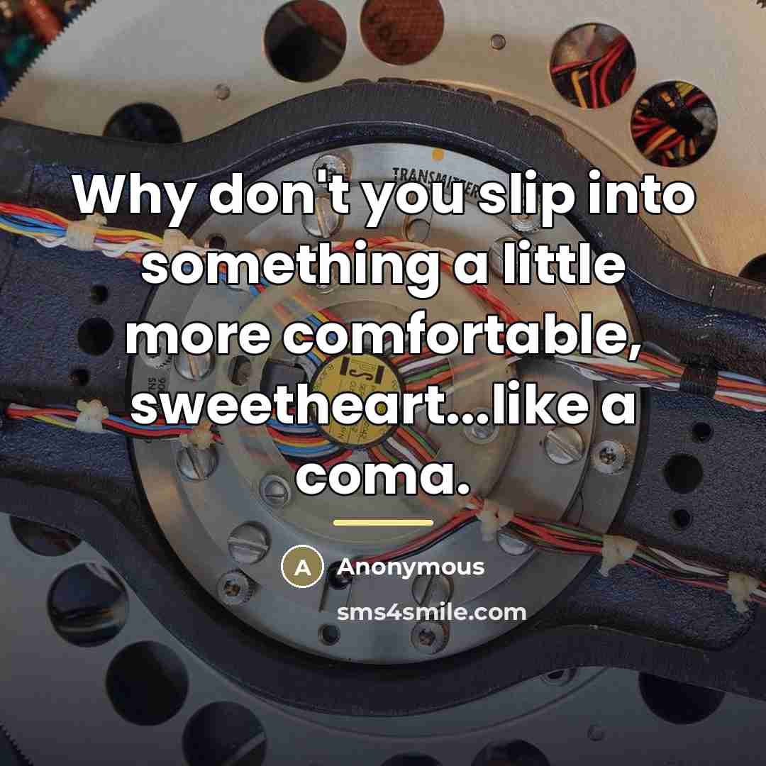 “Why don't you slip into something a little more comfortable,…” quote by Anonymous