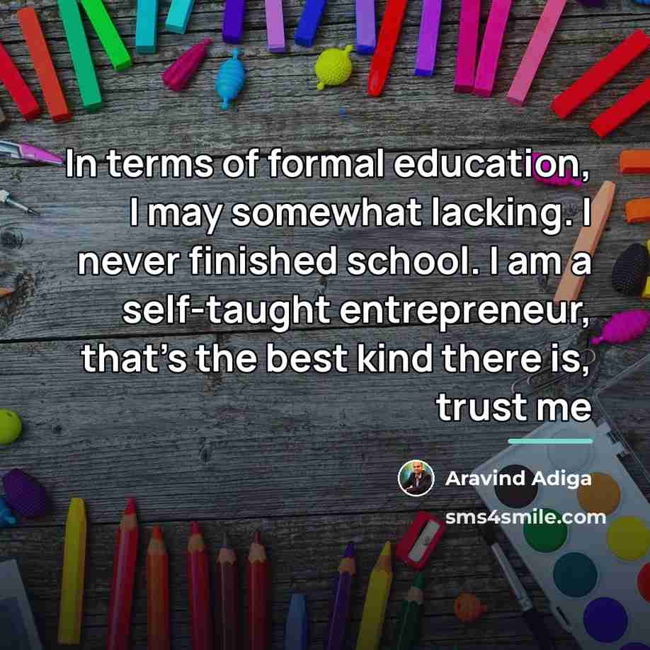 “In terms of formal education, I may somewhat lacking. I…” quote by Aravind Adiga
