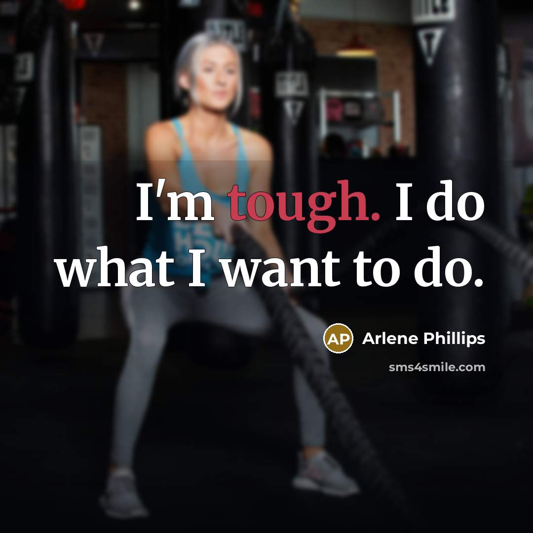 “I'm tough. I do what I want to do.…” quote by Arlene Phillips