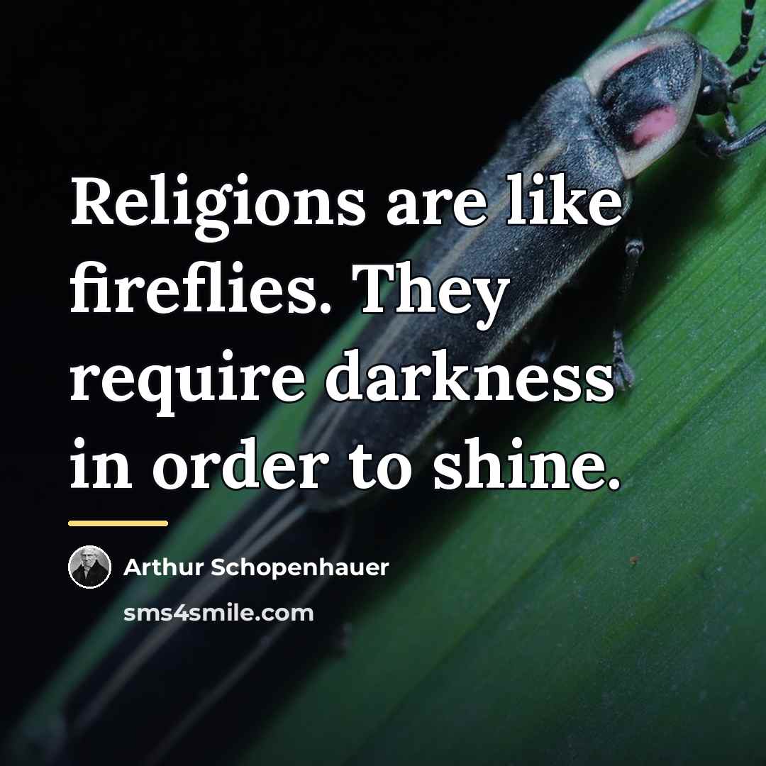 “Religions are like fireflies. They require darkness in order to…” quote by Arthur Schopenhauer