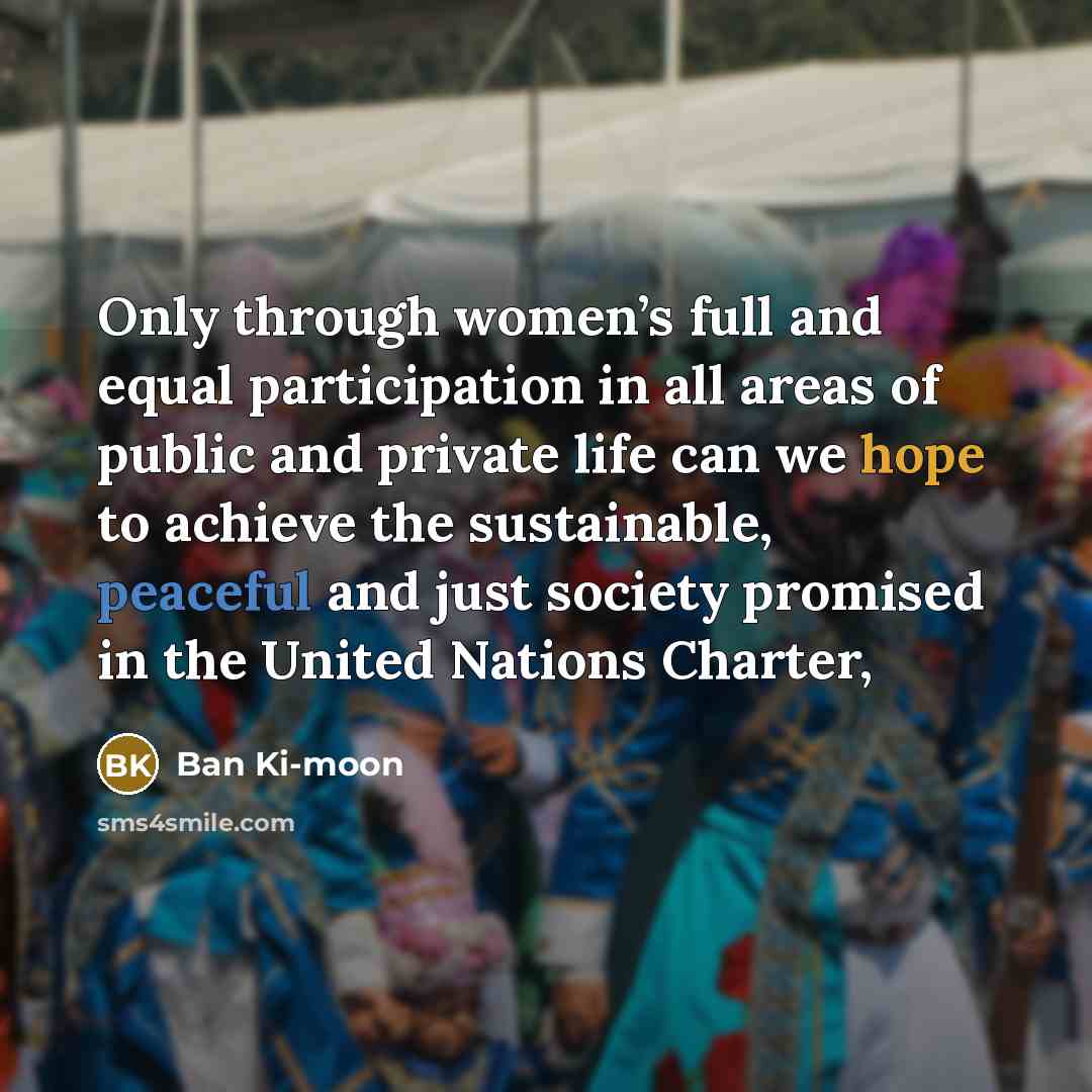 “Only through women’s full and equal participation in all areas…” quote by Ban Ki-moon