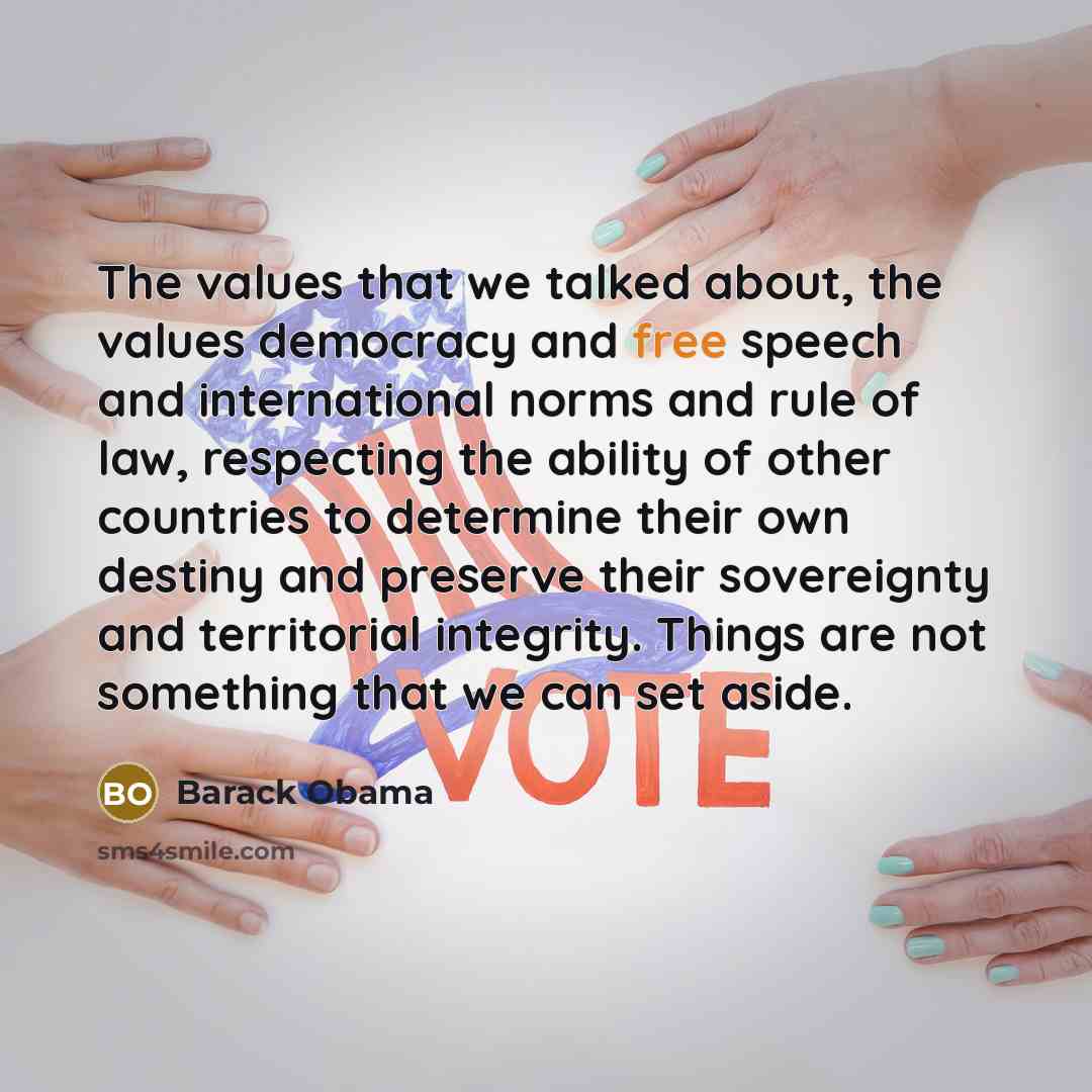 “The values that we talked about, the values democracy and…” quote by Barack Obama